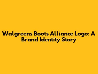 Walgreens Boots Alliance Logo: A Brand Identity Story