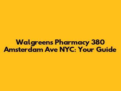 Walgreens Pharmacy 380 Amsterdam Ave NYC: Your Guide