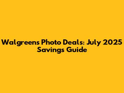 Walgreens Photo Deals: July 2025 Savings Guide