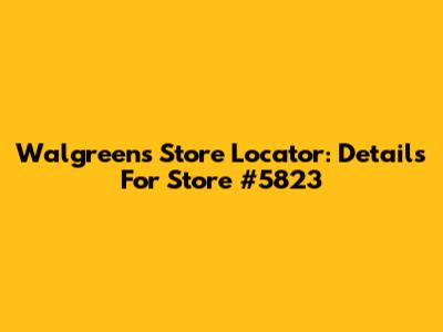 Walgreens Store Locator: Details For Store #5823
