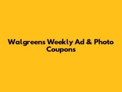Walgreens Weekly Ad & Photo Coupons