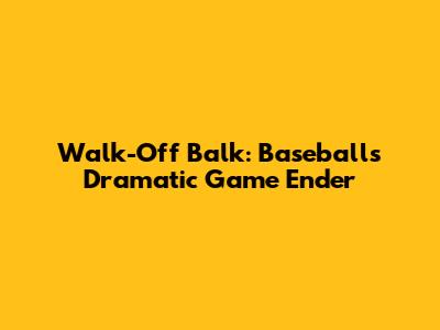 Walk-Off Balk: Baseball's Dramatic Game Ender