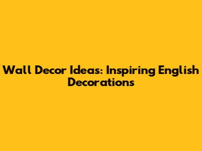 Wall Decor Ideas: Inspiring English Decorations