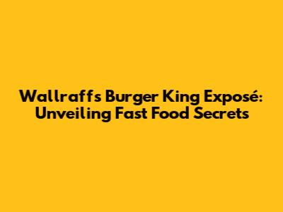 Wallraff's Burger King Exposé: Unveiling Fast Food Secrets