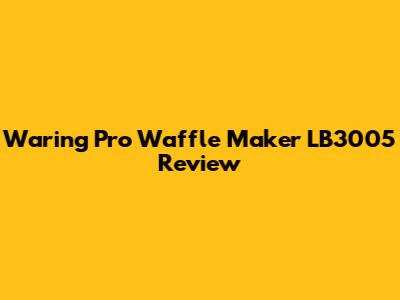 Waring Pro Waffle Maker LB3005 Review