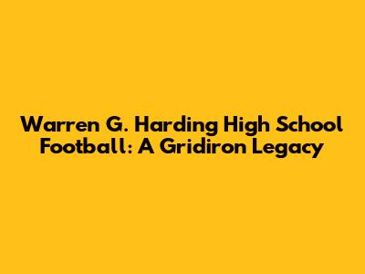 Warren G. Harding High School Football: A Gridiron Legacy