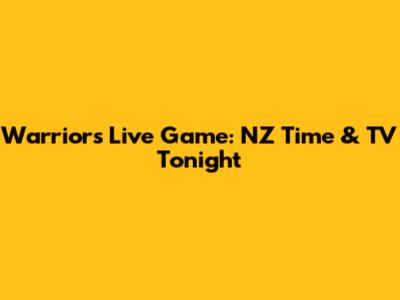 Warriors Live Game: NZ Time & TV Tonight