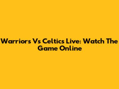 Warriors Vs Celtics Live: Watch The Game Online