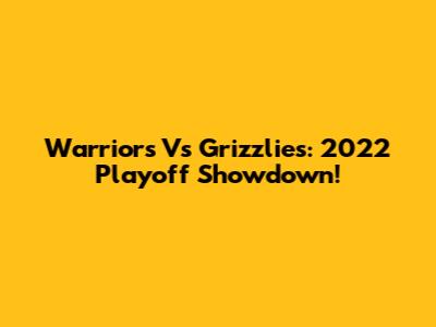 Warriors Vs Grizzlies: 2022 Playoff Showdown!