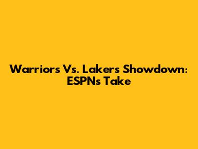 Warriors Vs. Lakers Showdown: ESPN's Take