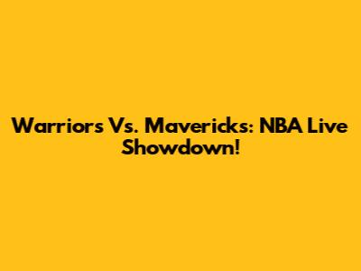 Warriors Vs. Mavericks: NBA Live Showdown!