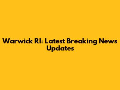 Warwick RI: Latest Breaking News Updates