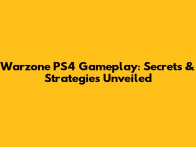 Warzone PS4 Gameplay: Secrets & Strategies Unveiled