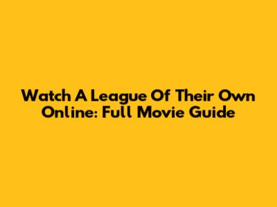 Watch 'A League Of Their Own' Online: Full Movie Guide