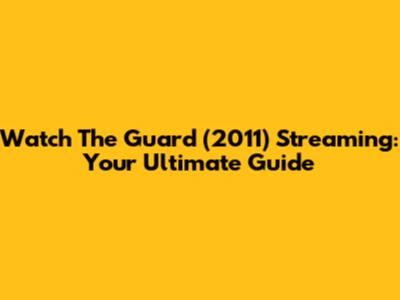 Watch 'The Guard' (2011) Streaming: Your Ultimate Guide