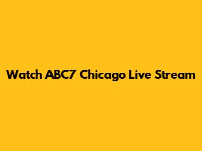 Watch ABC7 Chicago Live Stream
