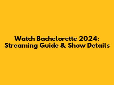 Watch Bachelorette 2024: Streaming Guide & Show Details