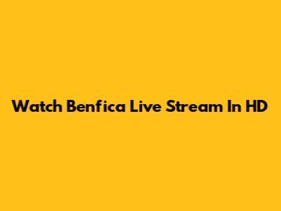 Watch Benfica Live Stream In HD
