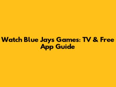 Watch Blue Jays Games: TV & Free App Guide