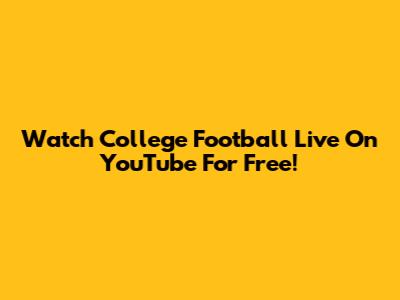 Watch College Football Live On YouTube For Free!