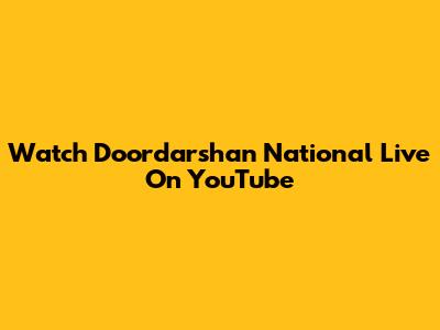 Watch Doordarshan National Live On YouTube