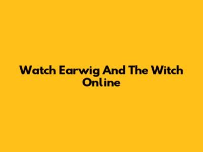 Watch Earwig And The Witch Online