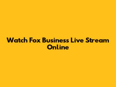 Watch Fox Business Live Stream Online