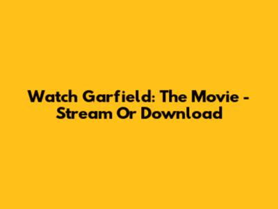 Watch Garfield: The Movie - Stream Or Download