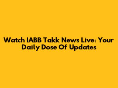 Watch IABB Takk News Live: Your Daily Dose Of Updates