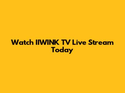 Watch IIWINK TV Live Stream Today