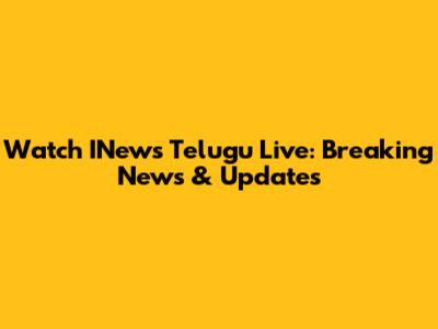 Watch INews Telugu Live: Breaking News & Updates