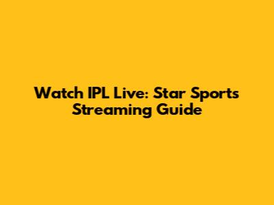 Watch IPL Live: Star Sports Streaming Guide