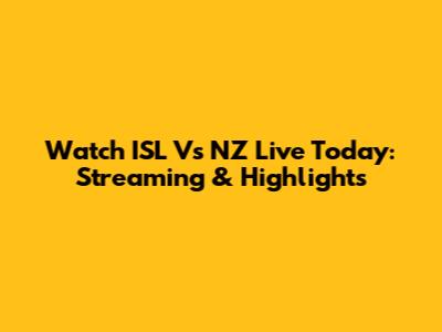 Watch ISL Vs NZ Live Today: Streaming & Highlights