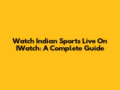 Watch Indian Sports Live On IWatch: A Complete Guide