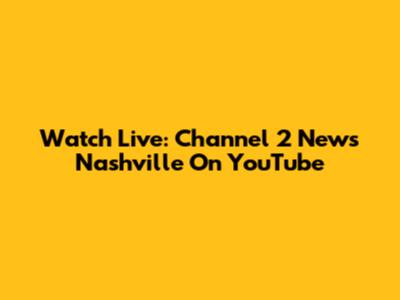 Watch Live: Channel 2 News Nashville On YouTube