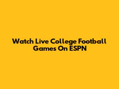 Watch Live College Football Games On ESPN