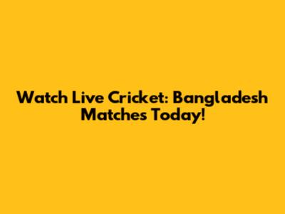 Watch Live Cricket: Bangladesh Matches Today!