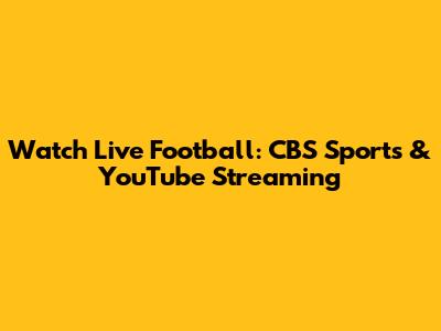 Watch Live Football: CBS Sports & YouTube Streaming