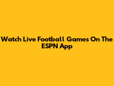 Watch Live Football Games On The ESPN App