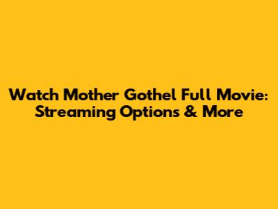 Watch Mother Gothel Full Movie: Streaming Options & More