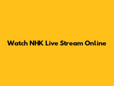Watch NHK Live Stream Online