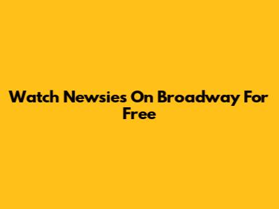 Watch Newsies On Broadway For Free