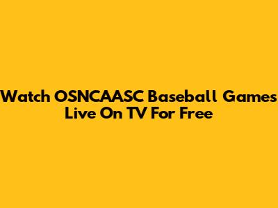 Watch OSNCAASC Baseball Games Live On TV For Free