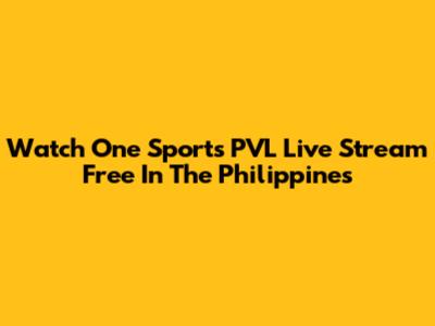 Watch One Sports PVL Live Stream Free In The Philippines