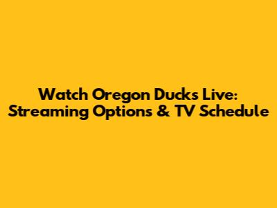 Watch Oregon Ducks Live: Streaming Options & TV Schedule