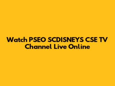 Watch PSEO SCDISNEYS CSE TV Channel Live Online