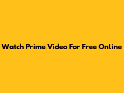 Watch Prime Video For Free Online