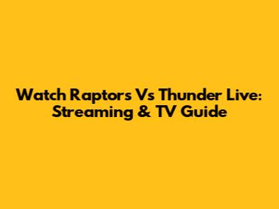 Watch Raptors Vs Thunder Live: Streaming & TV Guide