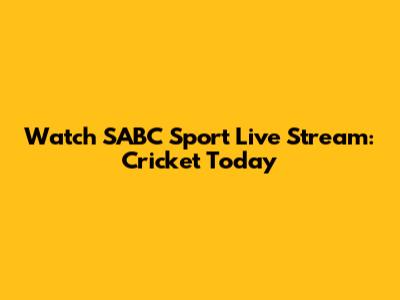 Watch SABC Sport Live Stream: Cricket Today