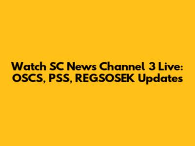 Watch SC News Channel 3 Live: OSCS, PSS, REGSOSEK Updates